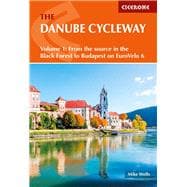 The Danube Cycleway Volume 1 EuroVelo 6 – From the source in the Black Forest to Budapest
