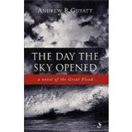 The Day the Sky Opened: A Novel of the Great Flood