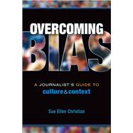 Overcoming Bias: A Journalist's Guide to Culture & Context