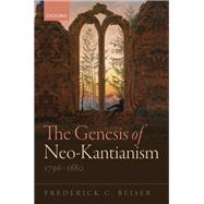 The Genesis of Neo-Kantianism, 1796-1880