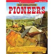 Easy Simulations: Pioneers A Complete Tool Kit With Background Information, Primary Sources, and More That Help Students Build Reading and Writing Skills?and Deepen Their Understanding of History