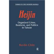 Heijin: Organized Crime, Business, and Politics in Taiwan: Organized Crime, Business, and Politics in Taiwan