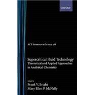 Supercritical Fluid Technology Theoretical and Applied Approaches in Analytical Chemistry