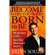 Become Who You Were Born To Be: We All Have A Gift... Have You Discovered Yours?