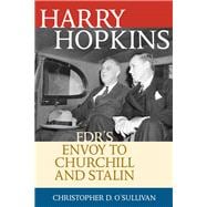 Harry Hopkins FDR's Envoy to Churchill and Stalin