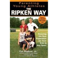 Parenting Young Athletes the Ripken Way Ensuring the Best Experience for Your Kids in Any Sport