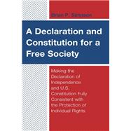 A Declaration and Constitution for a Free Society Making the Declaration of Independence and U.S. Constitution Fully Consistent with the Protection of Individual Rights