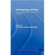 Anthropology of Policy: Perspectives on Governance and Power