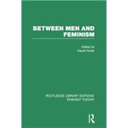 Between Men and Feminism (RLE Feminist Theory): Colloquium: Papers