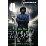 True Casefiles of a Paranormal Investigator
