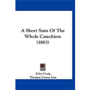 A Short Sum of the Whole Catechism