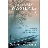 The Great Mysteries Experiencing Catholic Faith from the Inside Out