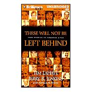 These Will Not Be Left Behind: True Stories of Changed Lives