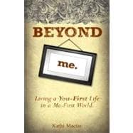 Beyond Me : Living a You-First Life in a Me-First World