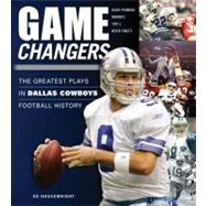 Game Changers: Dallas Cowboys The Greatest Plays in Dallas Cowboys Football History