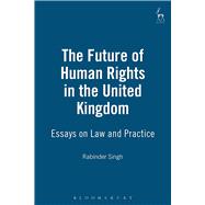The Future of Human Rights in the United Kingdom Essays on Law and Practice