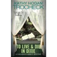 To Live & Die In Dixie : Callahan Garrity Mystery, A