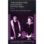 'This Double Voice' Gendered Writing in Early Modern England