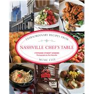 Nashville Chef's Table Extraordinary Recipes from Music City