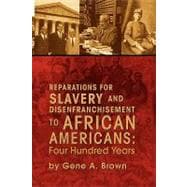 Reparations for Slavery and Disenfranchisement to African Americans : Four Hundred Years