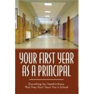 Your First Year As Principal: Everything You Need to Know That They Do Not Teach You in School