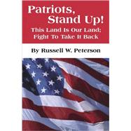 Patriots, Stand Up! : This Land Is Our Land, Let's Fight to Take It Back
