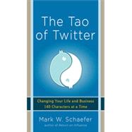 The Tao of Twitter: Changing Your Life and Business 140 Characters at a Time, 1st Edition