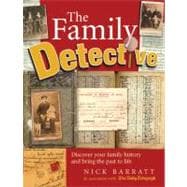 Family Detective : Discover Your Family History and Bring Your Past to Life