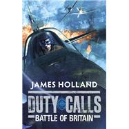 Duty Calls: Battle of Britain World War 2 Fiction
