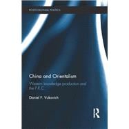 China and Orientalism: Western Knowledge Production and the PRC