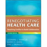 Renegotiating Health Care Resolving Conflict to Build Collaboration