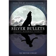 Silver Bullets Classic Werewolf Stories