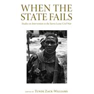 When the State Fails Studies on Intervention in the Sierra Leone Civil War