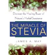 The Miracle Of Stevia Discover the Healing Power of Nature's Herbal Sweetener