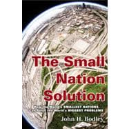 The Small Nation Solution How the World's Smallest Nations Can Solve the World's Biggest Problems