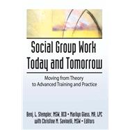 Social Group Work Today and Tomorrow: Moving From Theory to Advanced Training and Practice