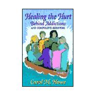 Healing the Hurt Behind Addictions & Compulsive Behaviors