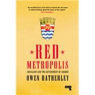 Red Metropolis Socialism and the Government of London
