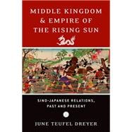 Middle Kingdom and Empire of the Rising Sun Sino-Japanese Relations, Past and Present