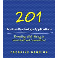 201 Positive Psychology Applications Promoting Well-Being in Individuals and Communities