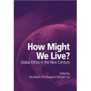 How Might We Live? Global Ethics in the New Century