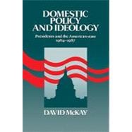 Domestic Policy and Ideology: Presidents and the American State, 1964â€“1987