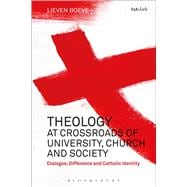 Theology at the Crossroads of University, Church and Society Dialogue, Difference and Catholic Identity