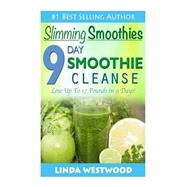 Slimming Smoothies: 9-day Smoothie Cleanse Lose Up to 17 Pounds!