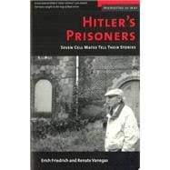 Hitler's Prisoners : Seven Cell Mates Tell Their Stories