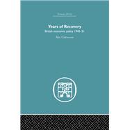 Years of Recovery: British Economic Policy 1945-51