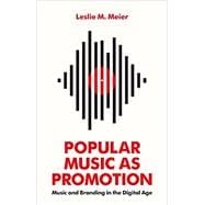 Popular Music as Promotion Music and Branding in the Digital Age
