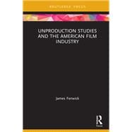 Unproduction Studies and the American Film Industry