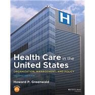 Health Care in the United States Organization, Management, and Policy