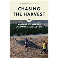 Chasing the Harvest Migrant Workers in California Agriculture
